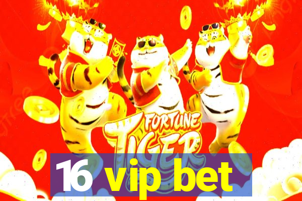 16 vip bet